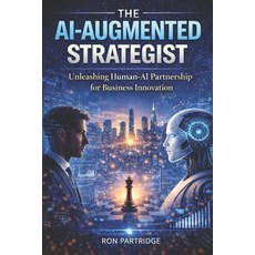 (영문도서)The AI-Augmented Strategist: unleashing human-ai partnership for business innova... Paperback, Independently Published, English, 9798241053053