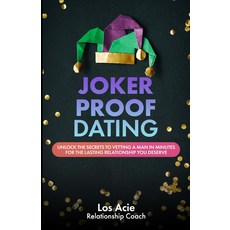 조커 증명 데이트: 당신이 마땅히 받아야 할 지속적인 관계를 위해 몇 분 만에 남자를 검증하는 비밀을 밝혀보세요, 기본