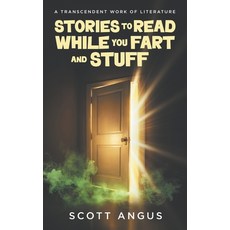 (영문도서)Stories to Read While You Fart and Stuff: A Transcendent Work of Literature Paperback, Scott Angus, English, 9781069977601