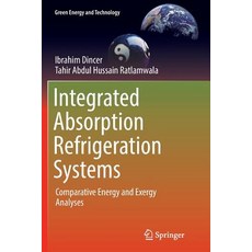 (영문도서) Integrated Absorption Refrigeration Systems: Comparative Energy and Exergy Analyses Paperback, Springer, English, 9783319815671