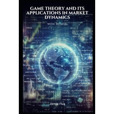 (영문도서) Game Theory and its Applications in Market Dynamics with Python Paperback, Independently Published, English, 9798333795311