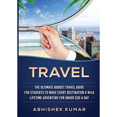 (영문도서) Travel: The Ultimate Budget Travel Guide for Students to make Every Destination a Wild Lifeti... Paperback, Abiprod Pty Ltd, English, 9780648399506