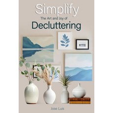 (영문도서) Simplify: The Art and Joy of Decluttering Paperback, Independently Published, English, 9798306046235