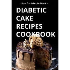 (영문도서) Diabetic Cake Recipes Cookbook: Sugar Free Cakes for Diabetics Paperback, Independently Published, English, 9798857027660