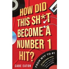 (영문도서)How Did This Sh*t Become a Number 1 Hit?: From WTF to #1 - 50 Bizarre Hits That... Paperback, Cabe Eaton Books, English, 9798899890222