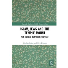 Islam Jews and the Temple Mount: The Rock of Our/Their Existence Hardcover, Routledge