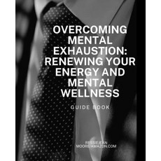 (영문도서) Overcoming Mental Exhaustion: A guide to Renewing Your Energy and Mental Wellness Paperback, Independently Published, English, 9798339965725
