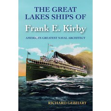 (영문도서)The Great Lakes Ships of Frank E. Kirby: America's Greatest Naval Architect Hardcover, Michigan State University P..., English, 9781611865677 Michigan State University P..., English, 9781611865677