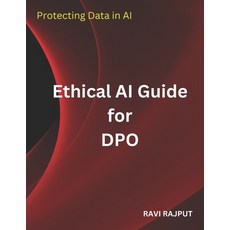(영문도서) Ethical AI Guide for DPO: Protecting Data in AI Paperback, Independently Published, English, 9798311599795