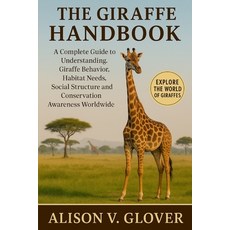 (영문도서)The Giraffe Handbook: A Complete Guide to Understanding Giraffe Behavior Habita... Paperback, Independently Published, English, 9798271775277