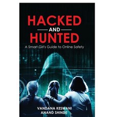 (영문도서)Hacked and Hunted: A Smart Girl's Guide to Online Safety Paperback, English, Anand Shinde, Notion Press
