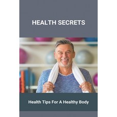 (영문도서) Health Secrets: Health Tips For A Healthy Body Paperback, Independently Published, English, 9798775817299