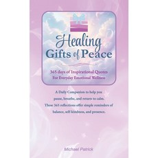 (영문도서)Healing Gifts of Peace: 365 days of Inspirational Quotes For Everyday Emotional... Paperback, Michael Patrick Studio, English, 9798901199886