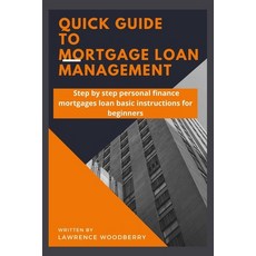 (영문도서) Quick Guide to Mortgage Loan Management: Step by step personal finance mortgages loan basic i... Paperback, Independently Published, English, 9798548525048