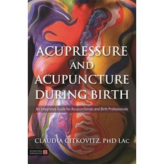 (영문도서) Acupressure and Acupuncture During Birth: An Integrative Guide for Acupuncturists and Birth P... Paperback, Singing Dragon, English, 9781848193581