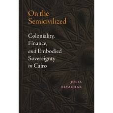 (英文圖書)On the Semicivilized: Coloniality Finance and Embodied Sovereignty in Cairo 平裝版, Duke University Press, 英文