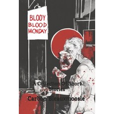 (영문도서) Bloody Bloody Monday: A Collection Of Short Stories Paperback, Independently Published, English, 9798307995358