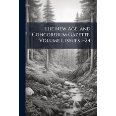 (영문도서)The New Age and Concordium Gazette Volume 1 Issues 1-24 Paperback, Nabu Press, English, 9781142321598