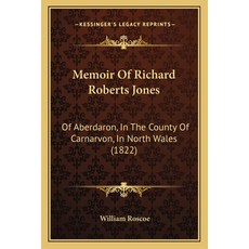 Memoir Of Richard Roberts Jones: Of Aberdaron In The County Of Carnarvon In North Wales (1822) Paperback, Kessinger Publishing