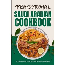 (영문도서) Traditional Saudi Arabian Cookbook: 50 Authentic Recipes from Saudi Arabia Paperback, Independently Published, English, 9798321795217