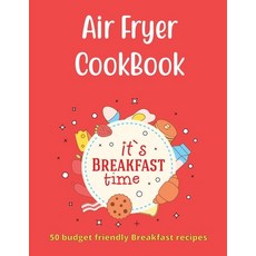 Air Fryer Cookbook 50 Budget Friendly Breakfast Recipes: Easy - Healthy & Delicious Breakfast Recipe... Paperback, Independently Published, English, 9798559296241