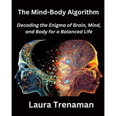 (영문도서) The Mind-Body Algorithm: Decoding the Enigma of Brain Mind and Body for a Balanced Life Paperback, Independently Published, English, 9798872452829