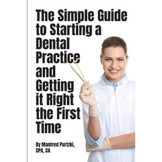 (영문도서) The Simple Guide to Starting a Dental Practice and Getting it Right the First Time Paperback, Blue Beetle Books Inc., English, 9781777828745