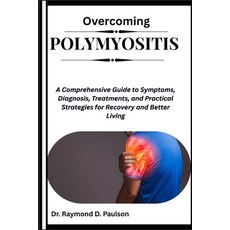 (영문도서)Overcoming Polymyositis: A Comprehensive Guide to Symptoms Diagnosis Treatment... Paperback, Independently Published, English, 9798264567537