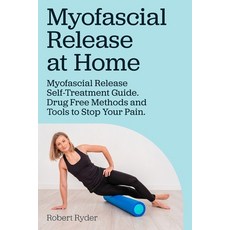 Myofascial Release at Home. Myofascial Release Self-Treatment Guide. Drug Free Methods and Tools to ... Paperback, Aav Publishing, English, 9780993313349