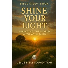 (영문도서)Bible Study Book Shine Your Light: Impacting the World with Your Faith Paperback, Independently Published, English, 9798273819184