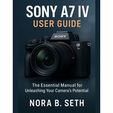 (英文圖書)Sony A7 IV User Guide: The Essential Manual for Unleashing Your Camera's Potential 平裝版, Independently Published, 英文