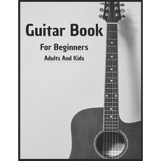(영문도서) Guitar Book For Beginners Adults And Kids: 70 Pages Learning You more than 15 Method To Play ... Paperback, Independently Published, English, 9798873855780