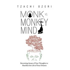 (영문도서) Monk vs. Monkey Mind: Becoming Aware of Your Thoughts to Manifest the Life of Your Dreams Paperback, Ebl Books, English, 9781524318468
