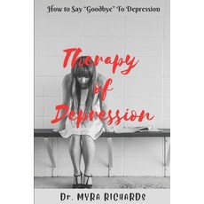 (영문도서) Therapy Of Depression: How to Say Goodbye To Depression Paperback, Independently Published, English, 9798499998373