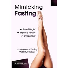 (영문도서) Mimicking Fasting: All the Benefits of Fasting Without the Pain! Paperback, Independently Published, English, 9781977057334