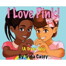 (영문도서) I Love Pink! (A Trans Tale) Hardcover, This Real Life Books, English, 9789083017105
