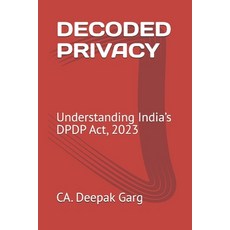 (영문도서)Decoded Privacy: Understanding India's DPDP Act 2023 Paperback, CA Deepak Garg, English, 9789359177373