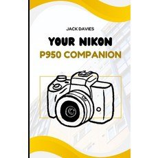 (영문도서)Your Nikon P950 Companion: Step-by-Step Instructions to Unlock the Full Potentia... Paperback, Independently Published, English, 9798264665370