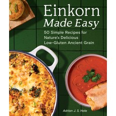 (영문도서)Einkorn Made Easy: 50 Simple Recipes for Nature's Delicious Low-Gluten Ancient G... Paperback, Sasquatch Books, English, 9781632176011