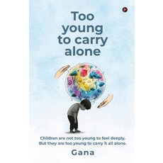 (영문도서)Too young to carry alone: Children are not too young to feel deeply. But they ar... Paperback, Notion Press, English, 9798901365977