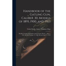 (영문도서) Handbook of the Gatling Gun Caliber .30 Models of 1895 1900 and 1903: Metallic Carriage a... Hardcover, Legare Street Press, English, 9781019567340
