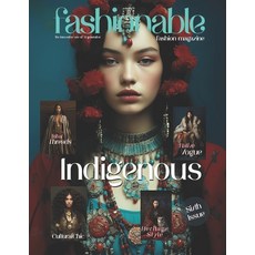 (영문도서) Fashionable Magazine: Indigenous - Sixth Issue.: Fashion Magazine - Fashion models Created by... Paperback, Independently Published, English, 9798872458166