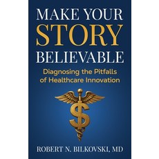 (英文圖書)Make Your Story Believable: Diagnosing the Pitfalls of Healthcare Innovation 平裝版, Manuscripts LLC, 英文