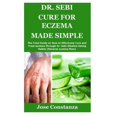 Dr. Sebi Cure for Eczema Made Simple: The Total Guide on How to Effectively Cure and Treat eczema Th... Paperback, Independently Published