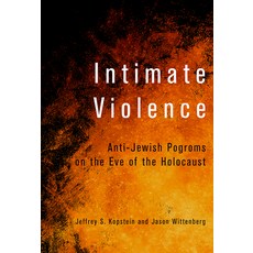 (영문도서) Intimate Violence: Anti-Jewish Pogroms on the Eve of the Holocaust Paperback, Cornell University Press, English, 9781501785023