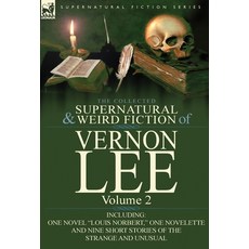 (영문도서) The Collected Supernatural and Weird Fiction of Vernon Lee: Volume 2-Including One Novel "Lou... Hardcover, Leonaur Ltd, English, 9780857066855