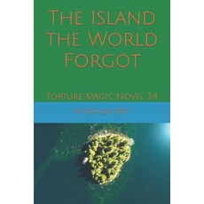 (영문도서) The Island the World Forgot: Torture Magic Novel 3.4 Paperback, Independently Published, English, 9798785999435