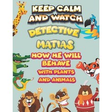 keep calm and watch detective Matias how he will behave with plant and animals: A Gorgeous Coloring ... Paperback, Independently Published, English, 9798586139207
