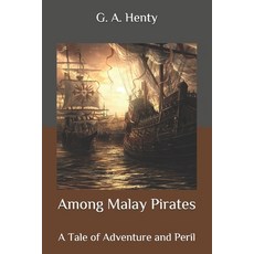 Among Malay Pirates: A Tale of Adventure and Peril Paperback, Independently Published