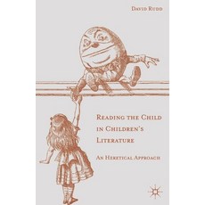 (영문도서) Reading the Child in Children's Literature: An Heretical Approach Paperback, Red Globe Press, English, 9781137322340
